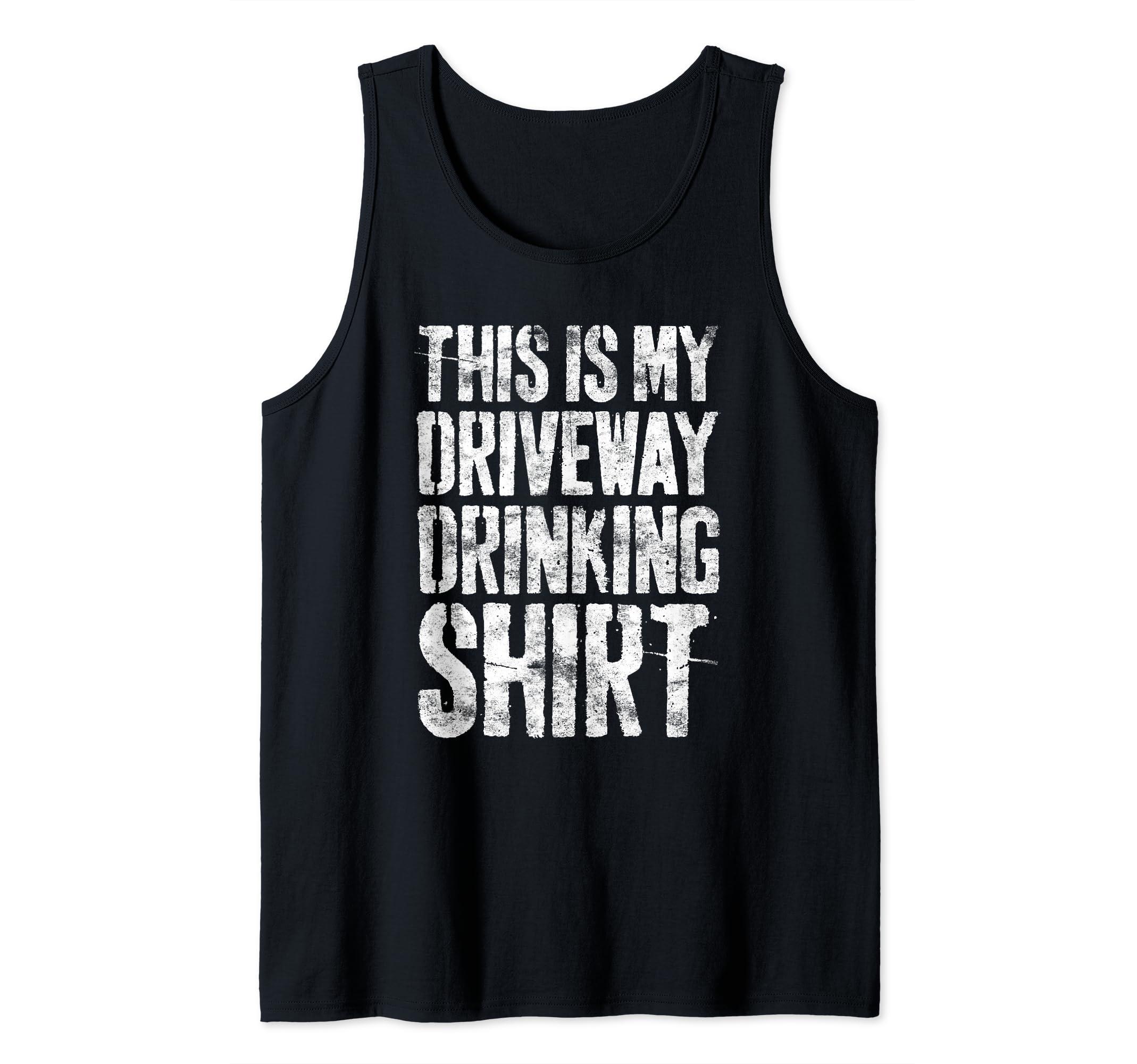 Driveway Drinker Shirts This Is My Driveway Drinking Shirt T-Shirt Driveway Drinker Tank Top