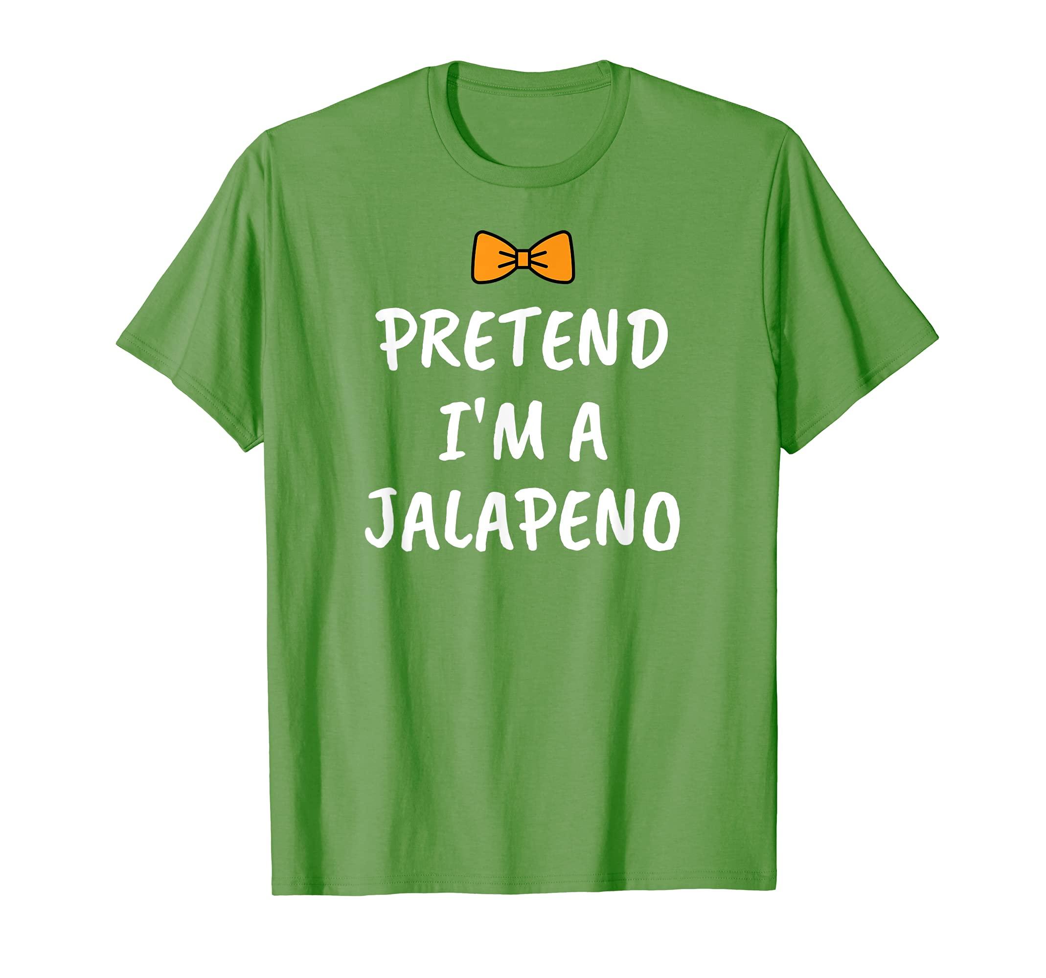 Pretend I\'m A jalapeno Costume Pretend I'm a Jalapeno Shirt - Easy Halloween Costume T-Shirt