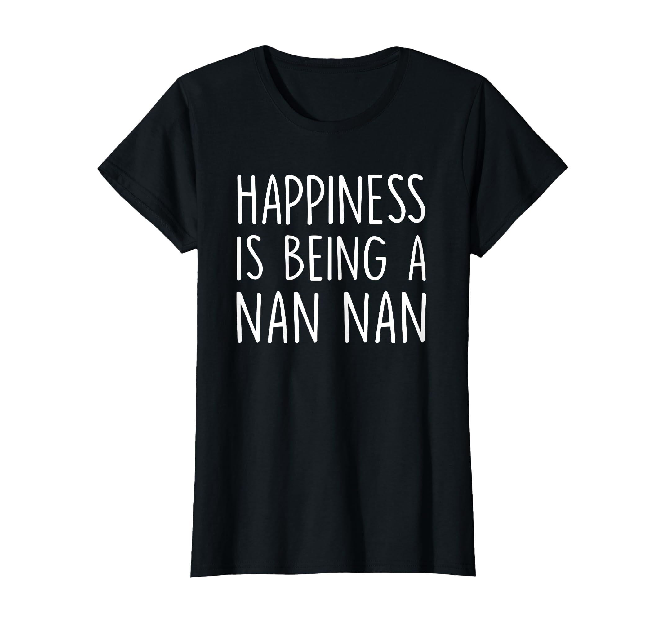 Nan Nan Gifts Nan Nan Gift: Happiness Is Being A Nan Nan T-Shirt