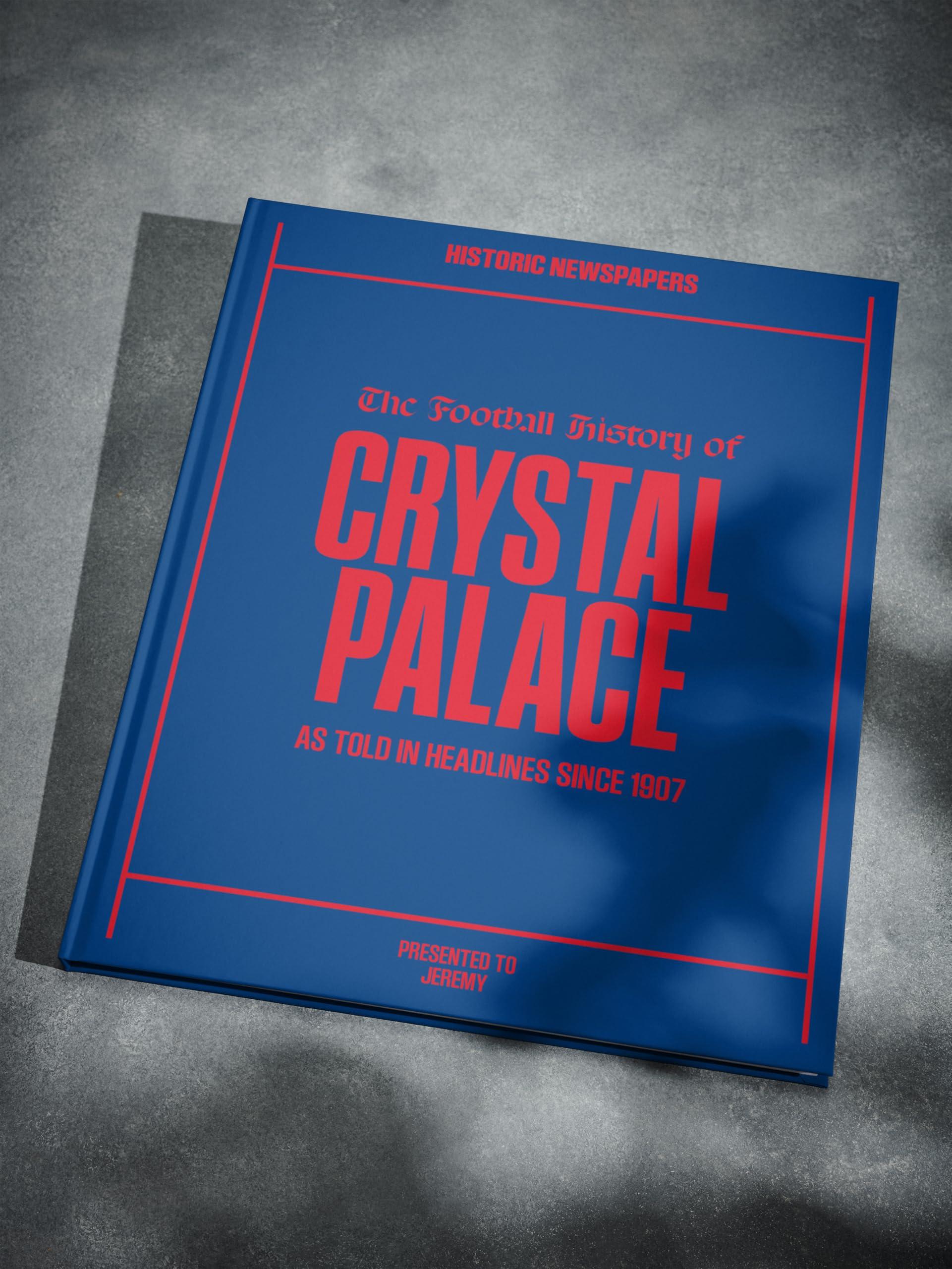 Historic Newspapers Crystal Palace Soccer - UK Sporting History Told Through Archive Newspaper Coverage - Sporting Fan Gift - UK Football History - Add a Name On The Cover for Free - (Crystal Palace)