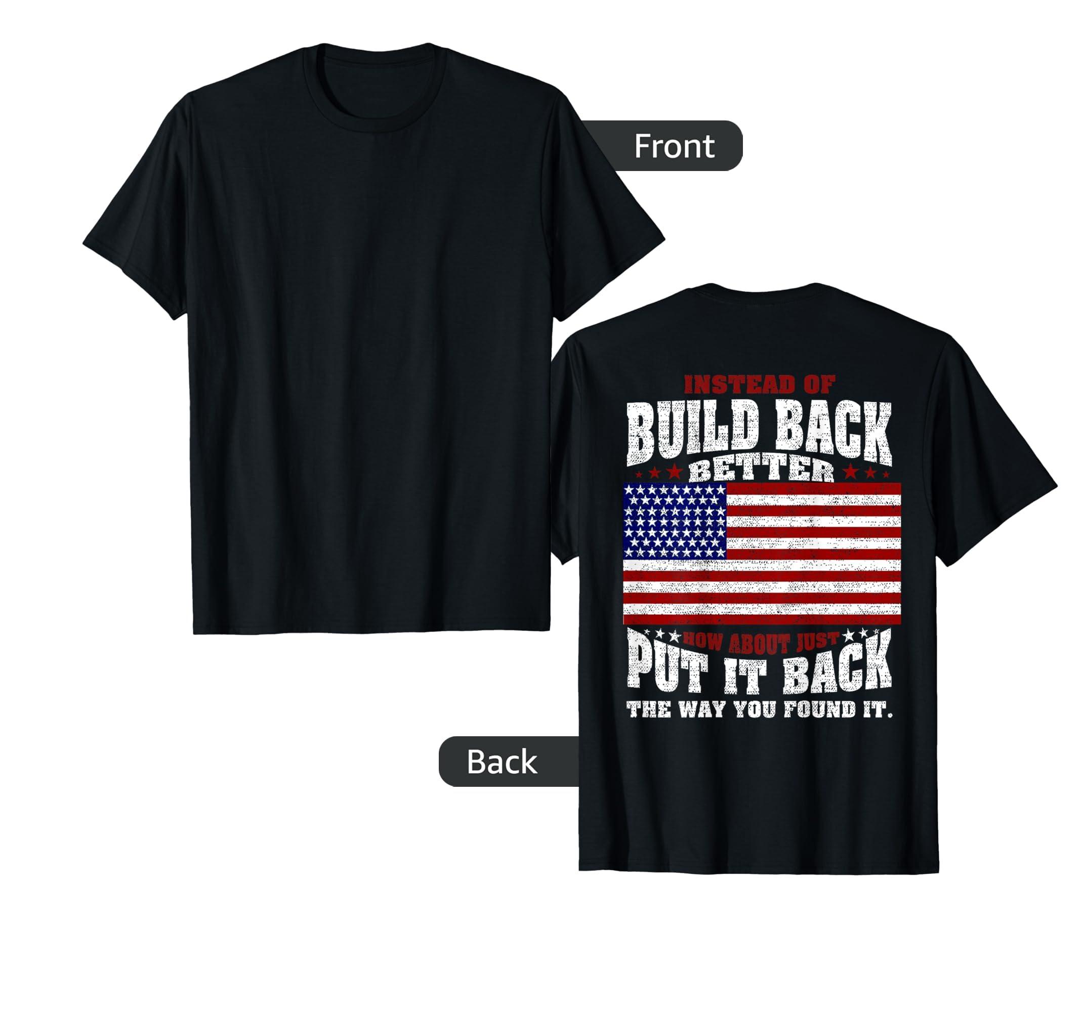 Funny Instead Of Build Back Better Tee Shirt Instead Of Build Back Better How About Just Put (on back) T-Shirt