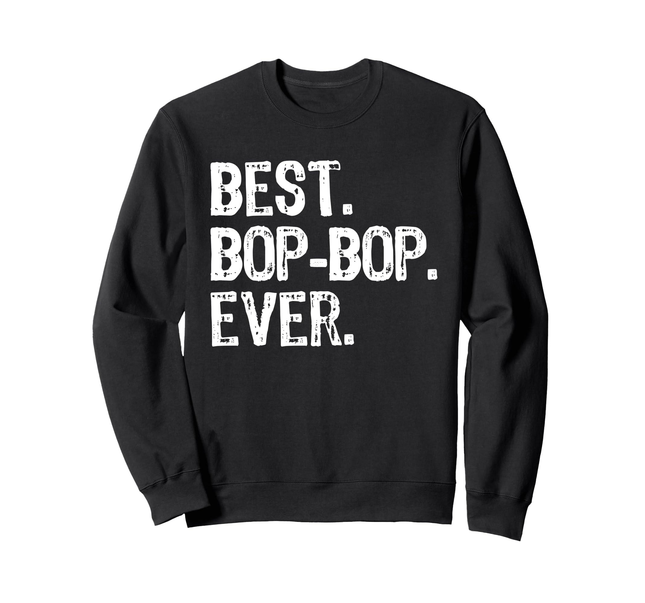 Best Bop-Bop Ever Clothing Best Bop-Bop Ever Family Funny Cool BopBop Sweatshirt