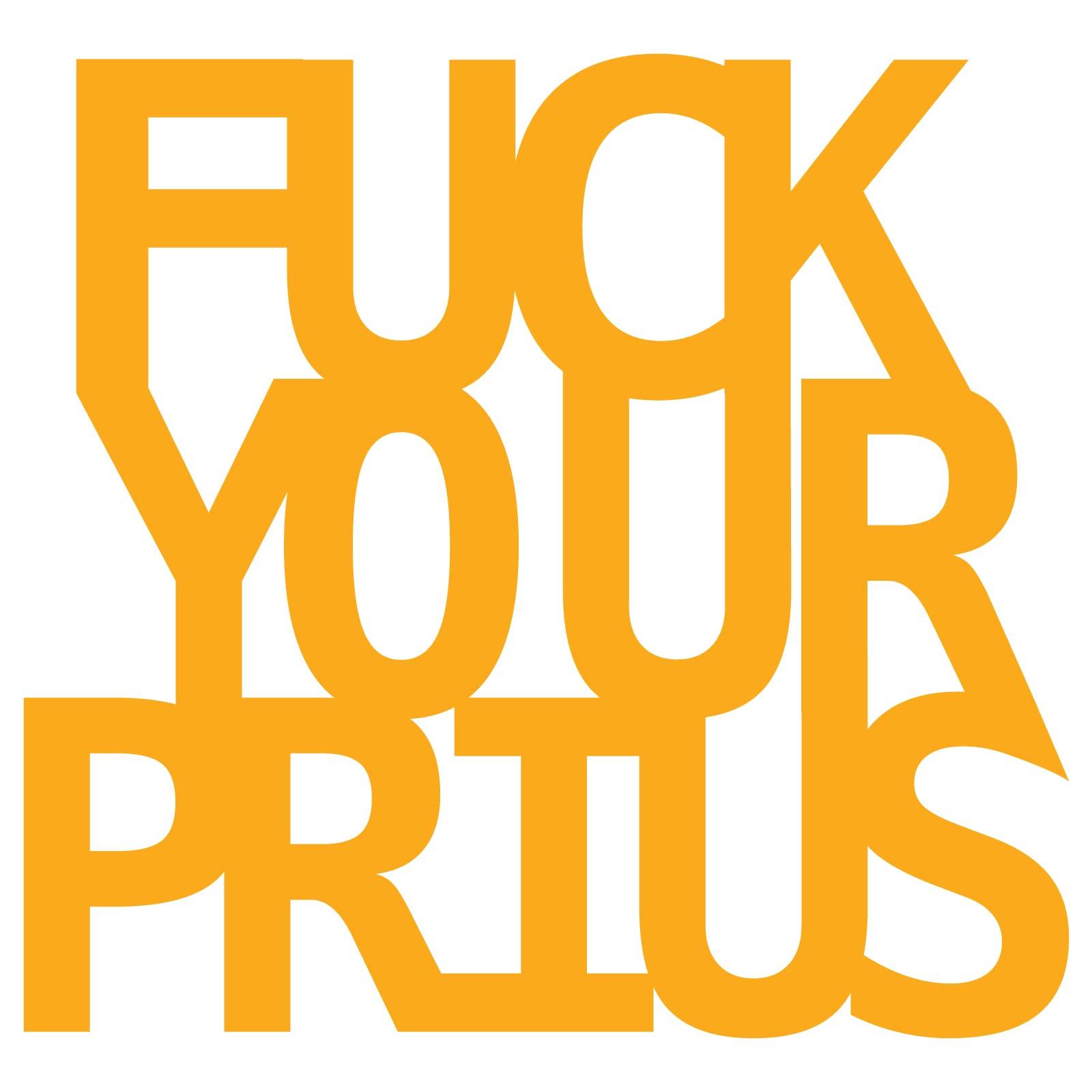 Stuck Vinyl Graphics Fuck Your Prius - 5.3" x 5" - Vinyl Decal Sticker