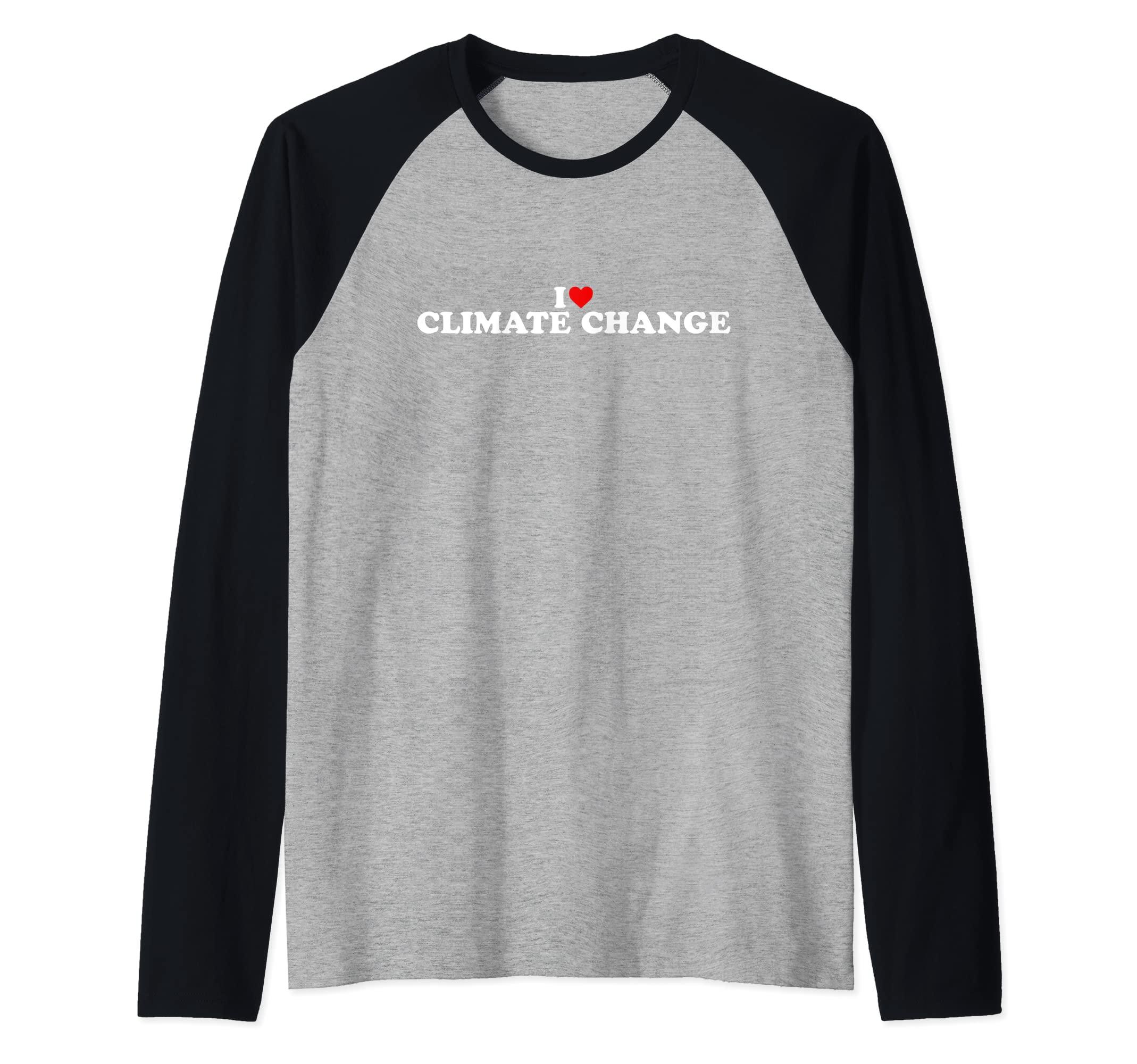 Climate Change Gifts I Love Climate Change - Heart Raglan Baseball Tee